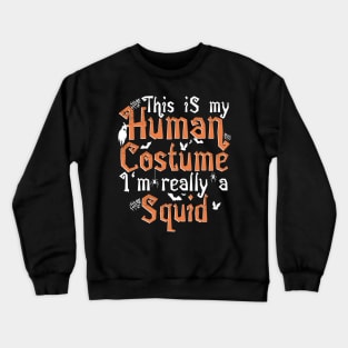 This Is My Human Costume I'm Really A Squid - Halloween product Crewneck Sweatshirt